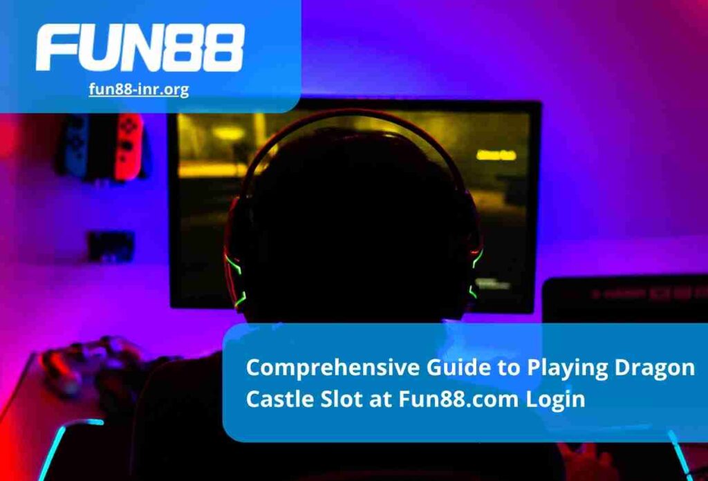 Comprehensive Guide to Playing Dragon Castle Slot at Fun88.com Login (1)